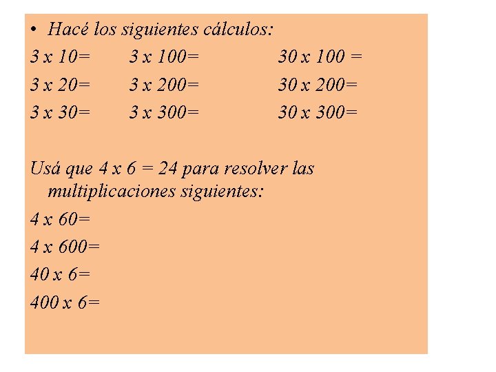  • Hacé los siguientes cálculos: 3 x 10= 3 x 100= 30 x