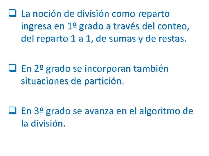 q La noción de división como reparto ingresa en 1º grado a través del