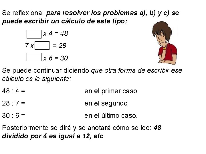 Se reflexiona: para resolver los problemas a), b) y c) se puede escribir un