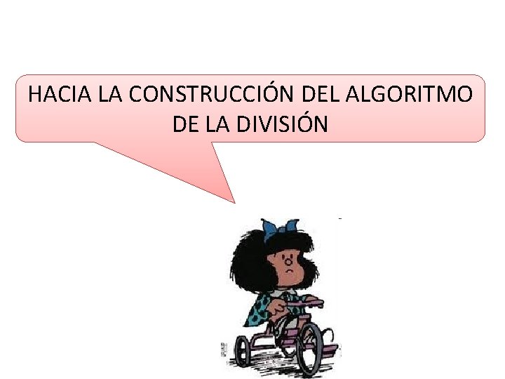 HACIA LA CONSTRUCCIÓN DEL ALGORITMO DE LA DIVISIÓN 