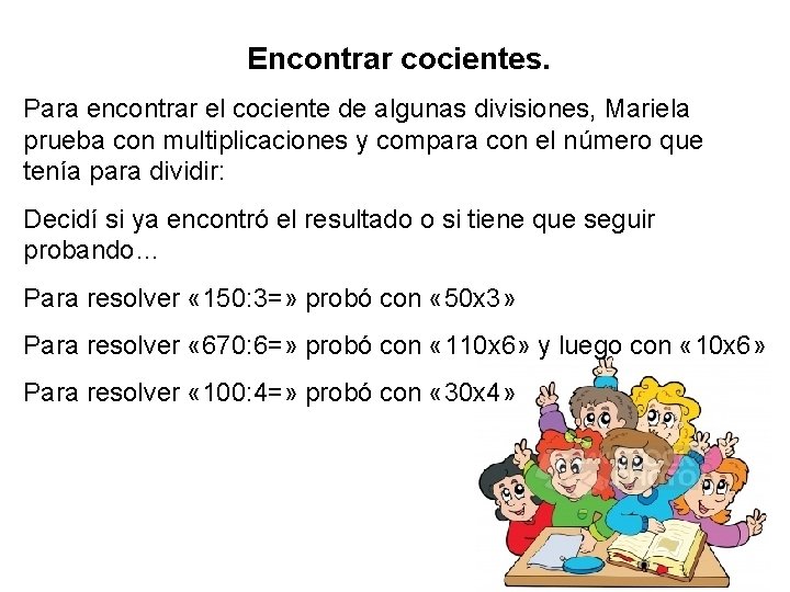 Encontrar cocientes. Para encontrar el cociente de algunas divisiones, Mariela prueba con multiplicaciones y