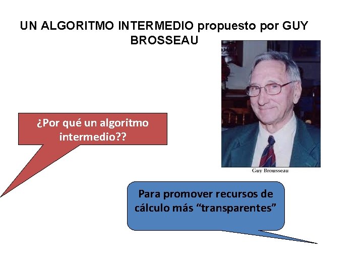 UN ALGORITMO INTERMEDIO propuesto por GUY BROSSEAU ¿Por qué un algoritmo intermedio? ? Para