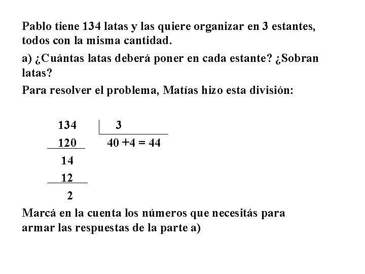 Pablo tiene 134 latas y las quiere organizar en 3 estantes, todos con la