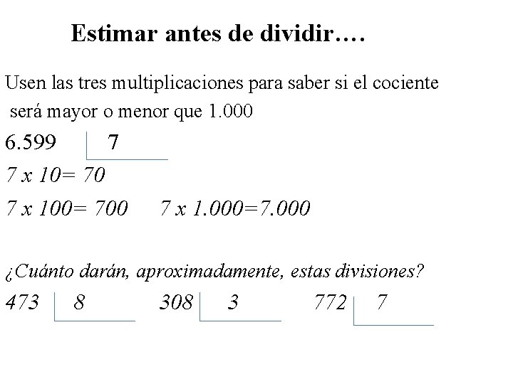 Estimar antes de dividir…. Usen las tres multiplicaciones para saber si el cociente será