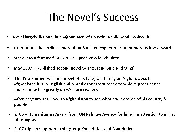 The Novel’s Success • Novel largely fictional but Afghanistan of Hosseini’s childhood inspired it