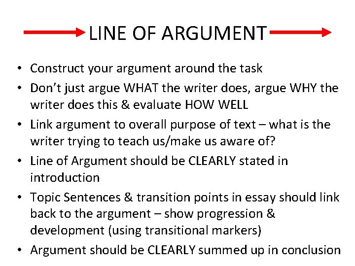 LINE OF ARGUMENT • Construct your argument around the task • Don’t just argue