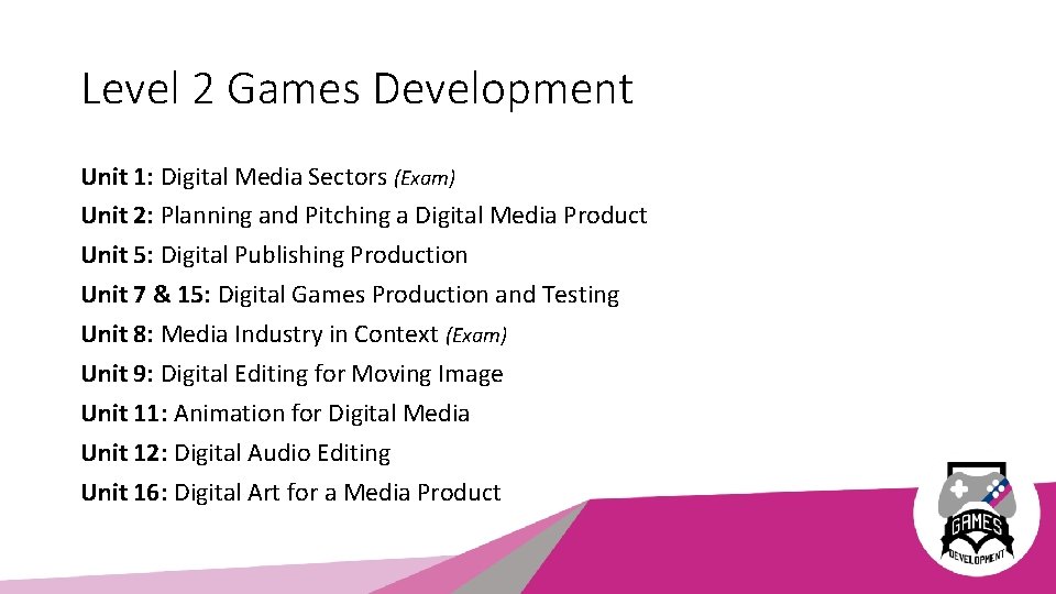 Level 2 Games Development Unit 1: Digital Media Sectors (Exam) Unit 2: Planning and