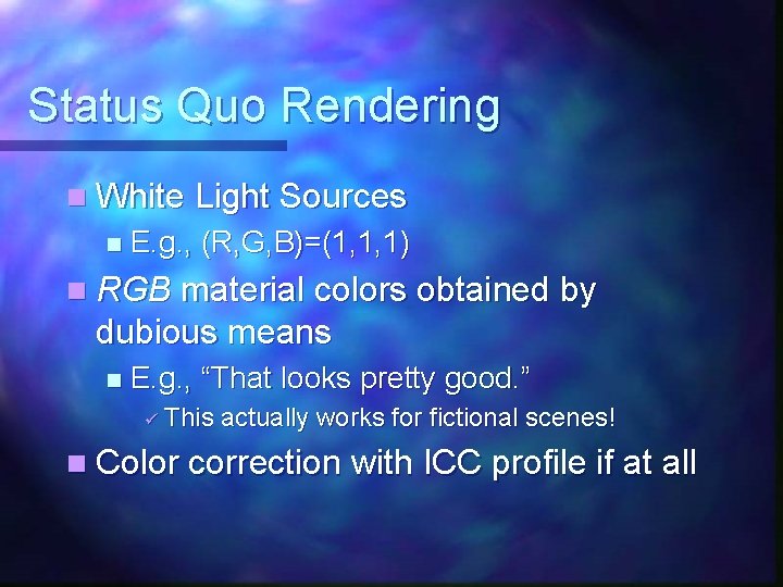 Status Quo Rendering n White Light Sources n E. g. , (R, G, B)=(1,