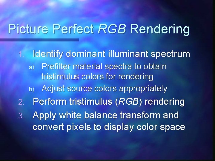 Picture Perfect RGB Rendering 1. Identify dominant illuminant spectrum a) b) Prefilter material spectra