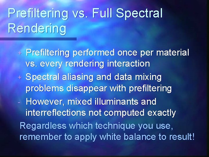 Prefiltering vs. Full Spectral Rendering Prefiltering performed once per material vs. every rendering interaction