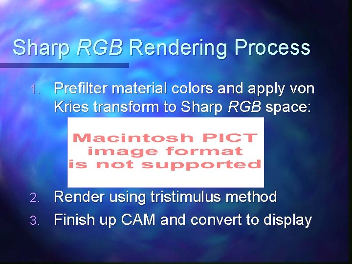 Sharp RGB Rendering Process 1. Prefilter material colors and apply von Kries transform to