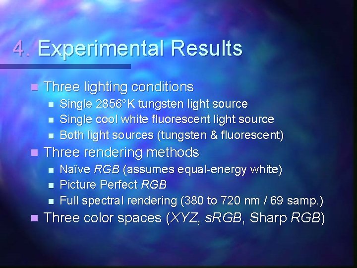 4. Experimental Results n Three lighting conditions n n Three rendering methods n n