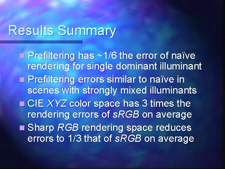 Results Summary n Prefiltering has ~1/6 the error of naïve rendering for single dominant