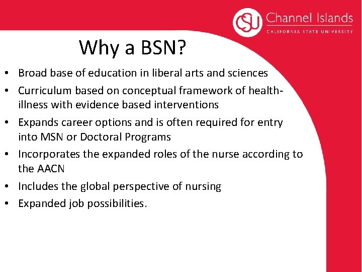 Why a BSN? • Broad base of education in liberal arts and sciences • Why a BSN? • Broad base of education in liberal arts and sciences •