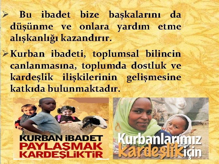 Ø Bu ibadet bize başkalarını da düşünme ve onlara yardım etme alışkanlığı kazandırır. Ø