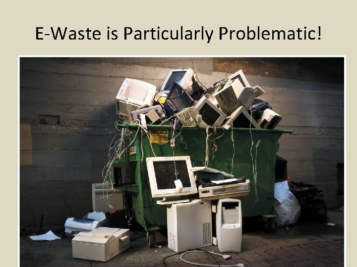 E-Waste is Particularly Problematic! 
