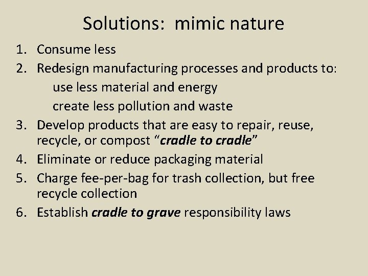 Solutions: mimic nature 1. Consume less 2. Redesign manufacturing processes and products to: use