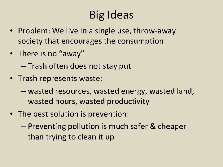 Big Ideas • Problem: We live in a single use, throw-away society that encourages