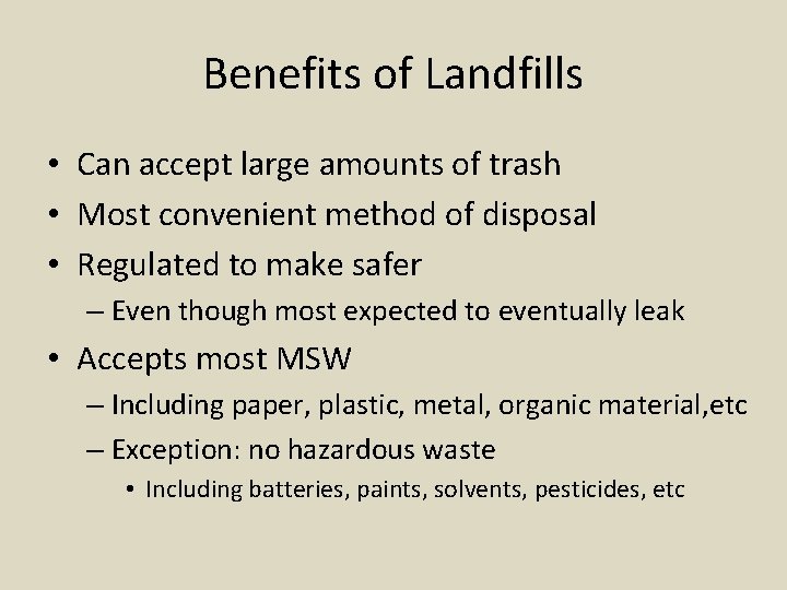 Benefits of Landfills • Can accept large amounts of trash • Most convenient method