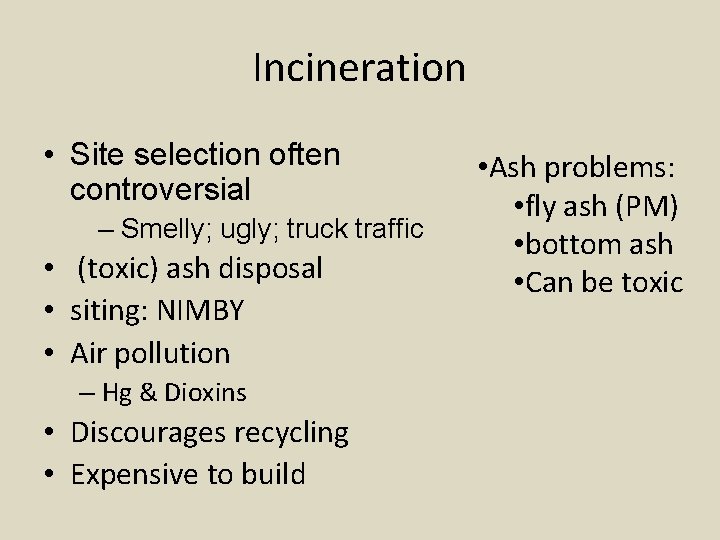 Incineration • Site selection often controversial – Smelly; ugly; truck traffic • (toxic) ash
