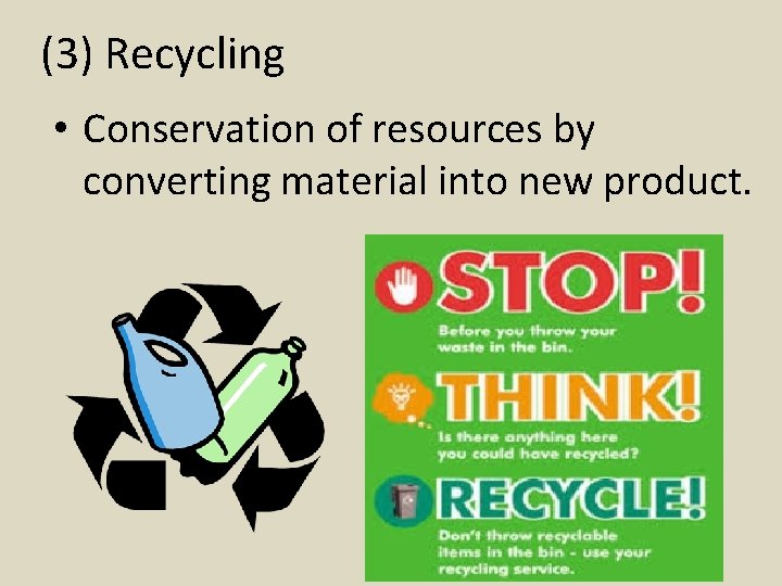 (3) Recycling • Conservation of resources by converting material into new product. 