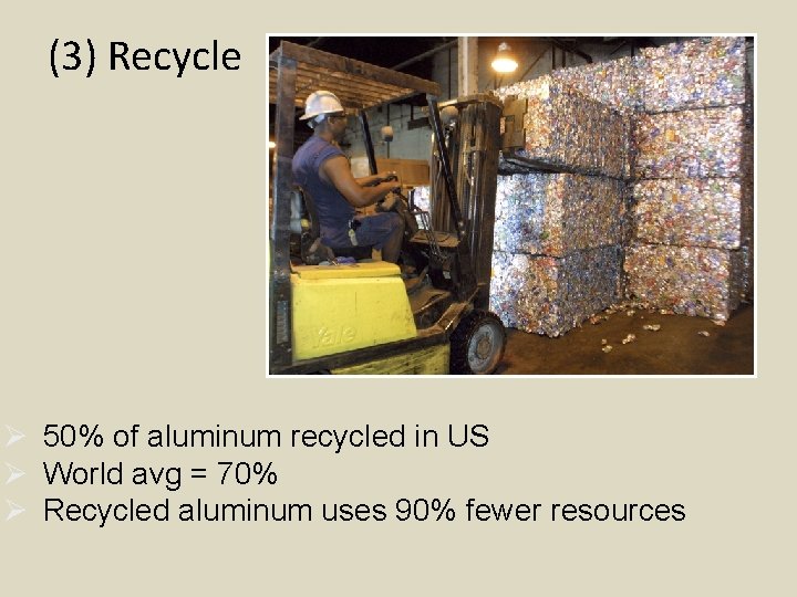 (3) Recycle Ø 50% of aluminum recycled in US Ø World avg = 70%