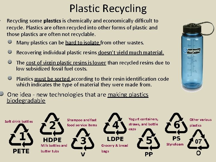  • Plastic Recycling some plastics is chemically and economically difficult to recycle. Plastics