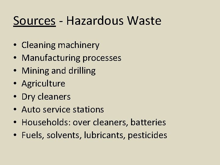 Sources - Hazardous Waste • • Cleaning machinery Manufacturing processes Mining and drilling Agriculture