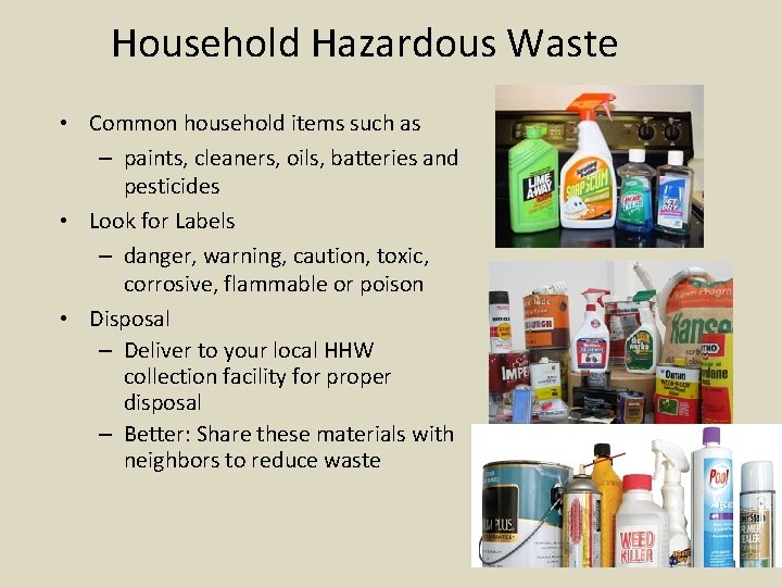 Household Hazardous Waste • Common household items such as – paints, cleaners, oils, batteries