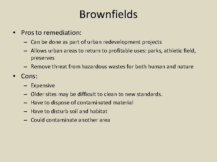 Brownfields • Pros to remediation: – Can be done as part of urban redevelopment