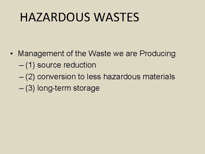 HAZARDOUS WASTES • Management of the Waste we are Producing – (1) source reduction