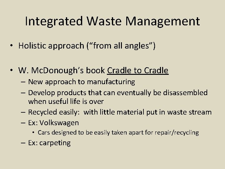 Integrated Waste Management • Holistic approach (“from all angles”) • W. Mc. Donough’s book