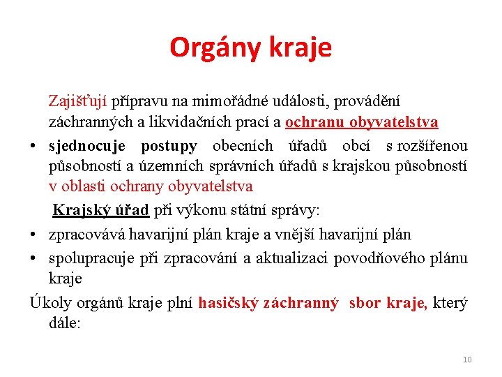 Orgány kraje Zajišťují přípravu na mimořádné události, provádění záchranných a likvidačních prací a ochranu