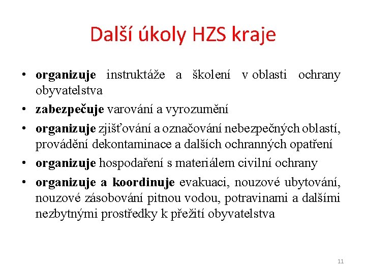 Další úkoly HZS kraje • organizuje instruktáže a školení v oblasti ochrany obyvatelstva •