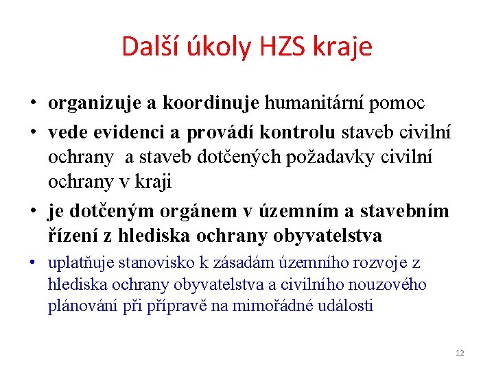 Další úkoly HZS kraje • organizuje a koordinuje humanitární pomoc • vede evidenci a