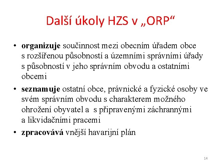 Další úkoly HZS v „ORP“ • organizuje součinnost mezi obecním úřadem obce s rozšířenou