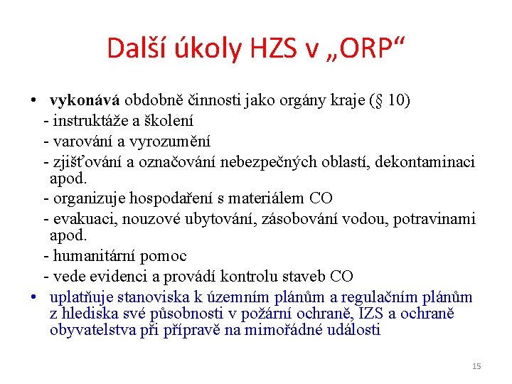 Další úkoly HZS v „ORP“ • vykonává obdobně činnosti jako orgány kraje (§ 10)