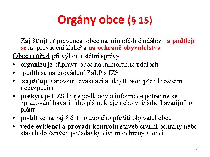 Orgány obce (§ 15) Zajišťují připravenost obce na mimořádné události a podílejí se na