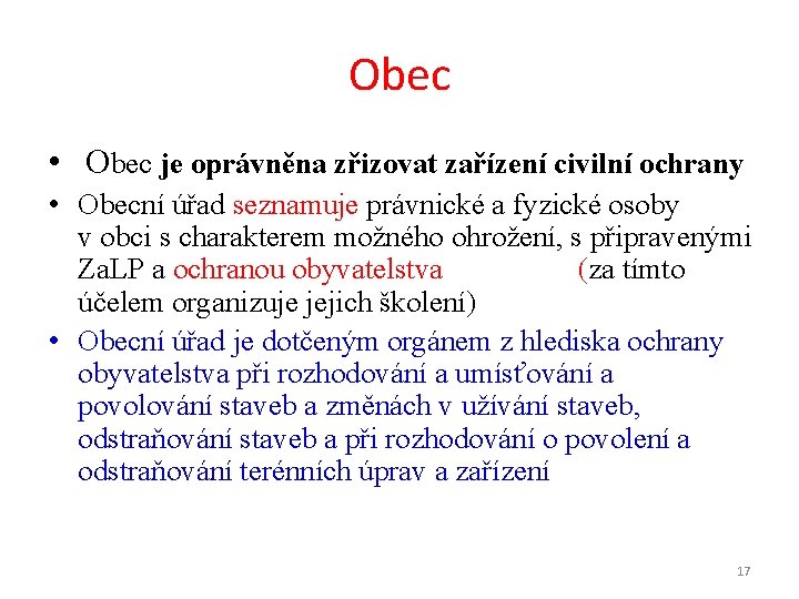 Obec • Obec je oprávněna zřizovat zařízení civilní ochrany • Obecní úřad seznamuje právnické