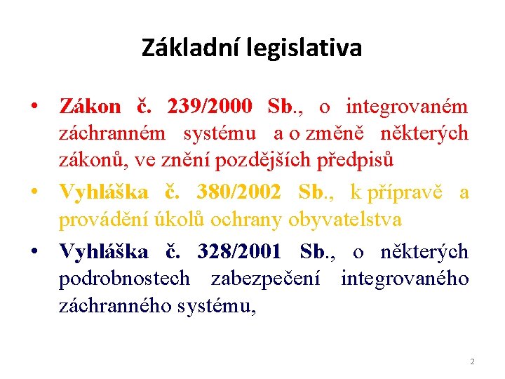 Základní legislativa • Zákon č. 239/2000 Sb. , o integrovaném záchranném systému a o