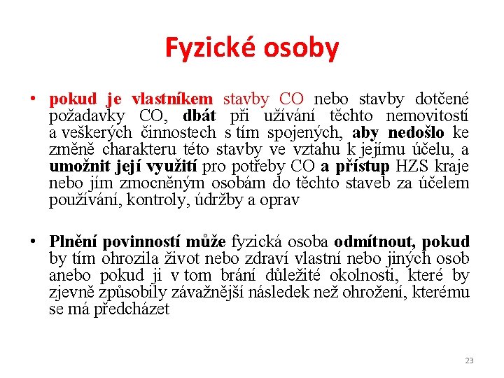 Fyzické osoby • pokud je vlastníkem stavby CO nebo stavby dotčené požadavky CO, dbát