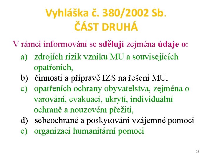 Vyhláška č. 380/2002 Sb. ČÁST DRUHÁ V rámci informování se sdělují zejména údaje o: