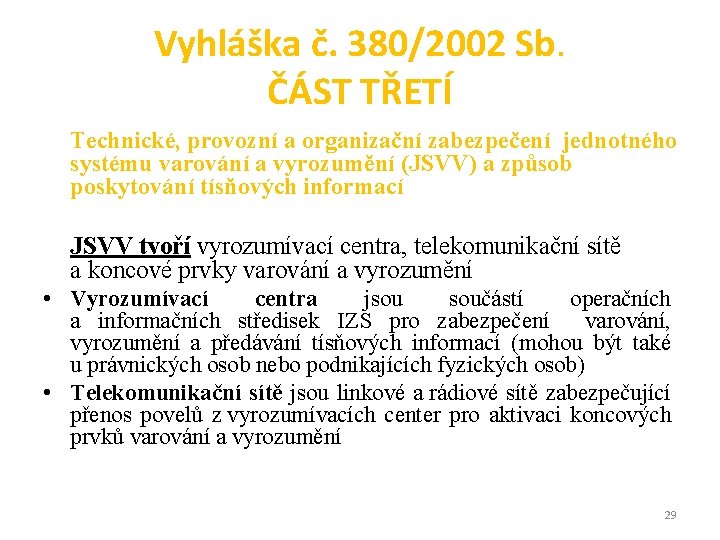 Vyhláška č. 380/2002 Sb. ČÁST TŘETÍ Technické, provozní a organizační zabezpečení jednotného systému varování