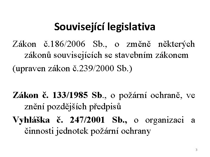 Související legislativa Zákon č. 186/2006 Sb. , o změně některých zákonů souvisejících se stavebním