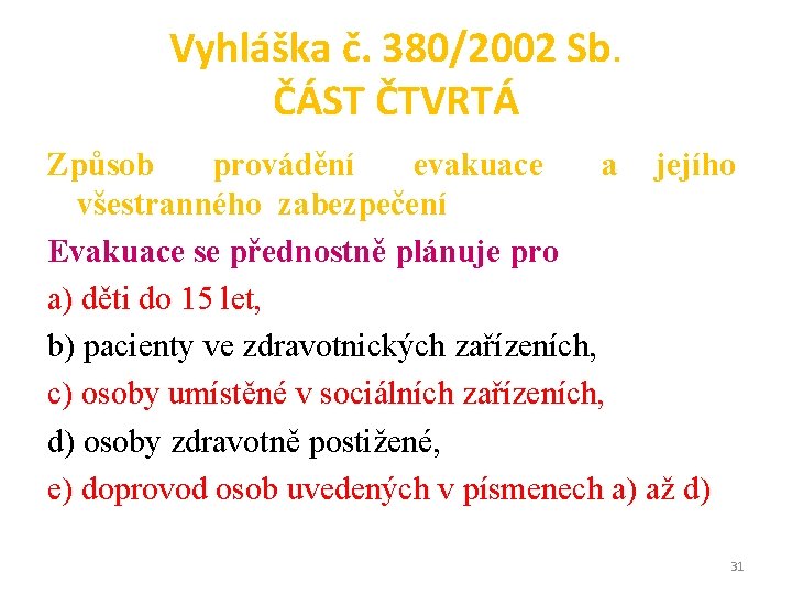 Vyhláška č. 380/2002 Sb. ČÁST ČTVRTÁ Způsob provádění evakuace a jejího všestranného zabezpečení Evakuace