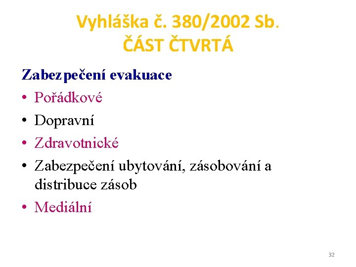 Vyhláška č. 380/2002 Sb. ČÁST ČTVRTÁ Zabezpečení evakuace • Pořádkové • Dopravní • Zdravotnické