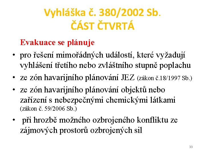 Vyhláška č. 380/2002 Sb. ČÁST ČTVRTÁ Evakuace se plánuje • pro řešení mimořádných událostí,