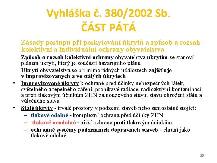 Vyhláška č. 380/2002 Sb. ČÁST PÁTÁ Zásady postupu při poskytování úkrytů a způsob a