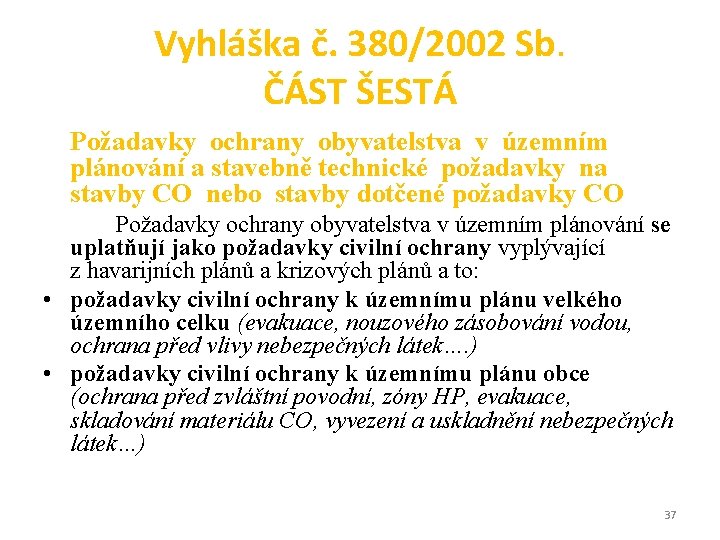 Vyhláška č. 380/2002 Sb. ČÁST ŠESTÁ Požadavky ochrany obyvatelstva v územním plánování a stavebně