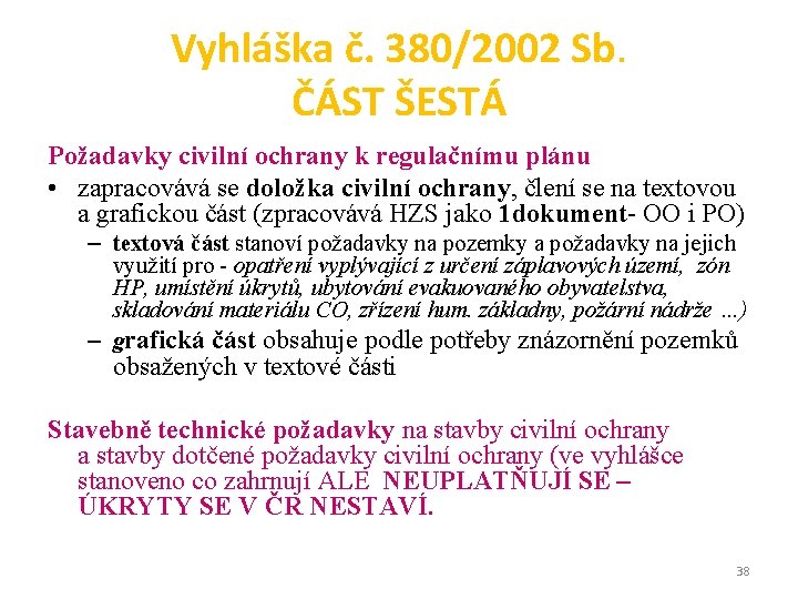 Vyhláška č. 380/2002 Sb. ČÁST ŠESTÁ Požadavky civilní ochrany k regulačnímu plánu • zapracovává